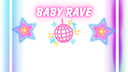 BABY RAVE